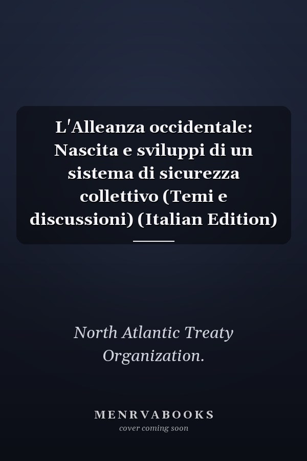 L'Alleanza occidentale: Nascita e sviluppi di un sistema di sicurezza collettivo (Temi e discussioni) (Italian Edition)