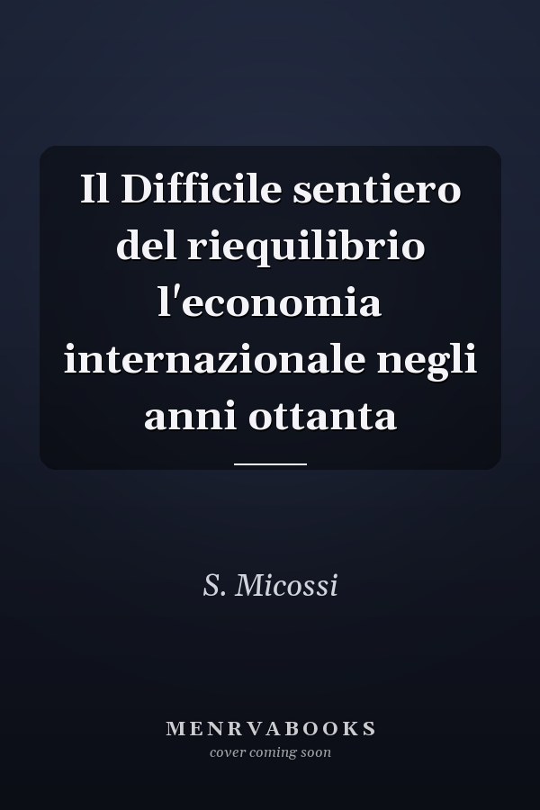 Il Difficile sentiero del riequilibrio l'economia internazionale negli anni ottanta