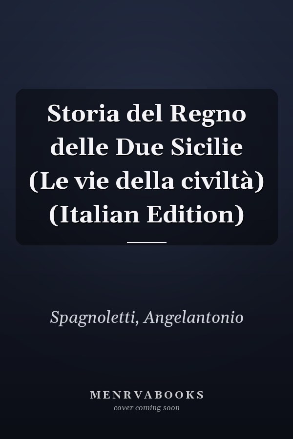 Storia del Regno delle Due Sicilie (Le vie della civiltà) (Italian Edition)