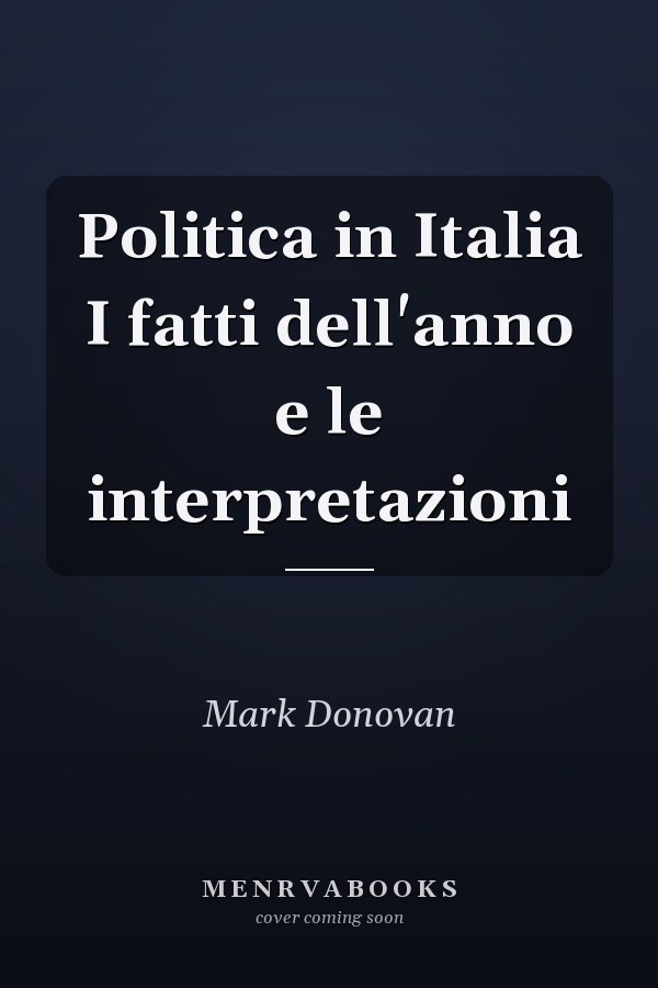 Politica in Italia I fatti dell'anno e le interpretazioni