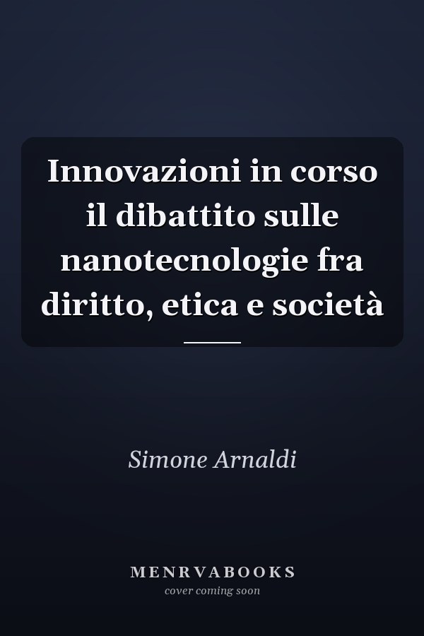 Innovazioni in corso il dibattito sulle nanotecnologie fra diritto, etica e società