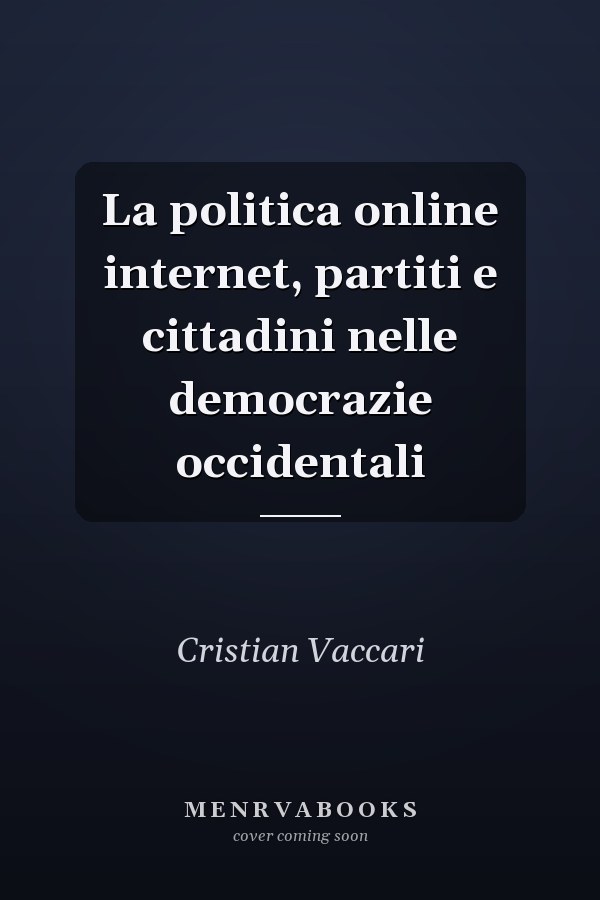 La politica online internet, partiti e cittadini nelle democrazie occidentali