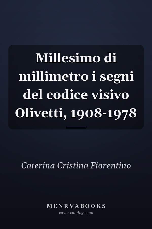Millesimo di millimetro i segni del codice visivo Olivetti, 1908-1978