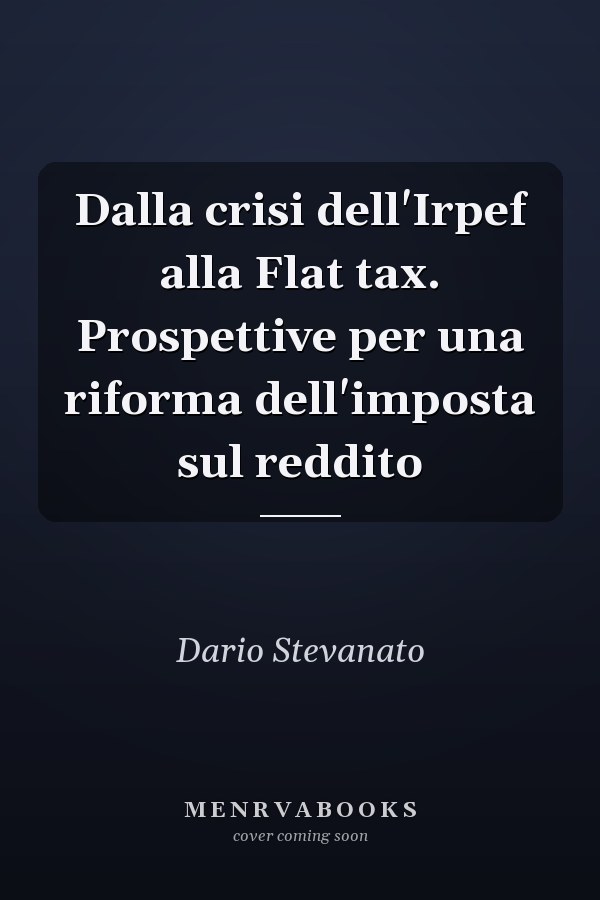 Dalla crisi dell'Irpef alla Flat tax. Prospettive per una riforma dell'imposta sul reddito
