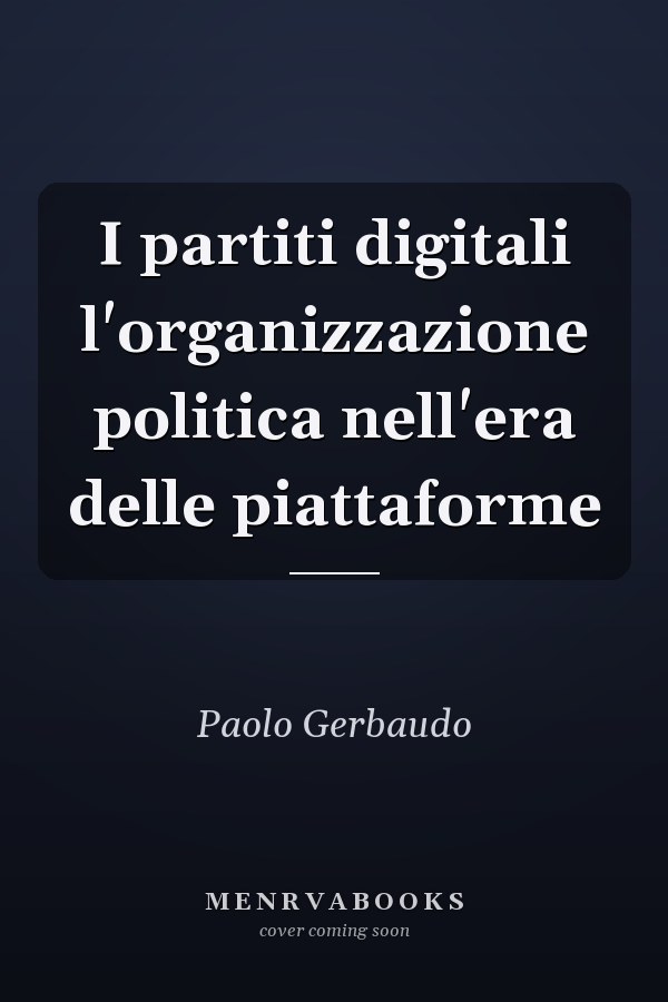 I partiti digitali l'organizzazione politica nell'era delle piattaforme