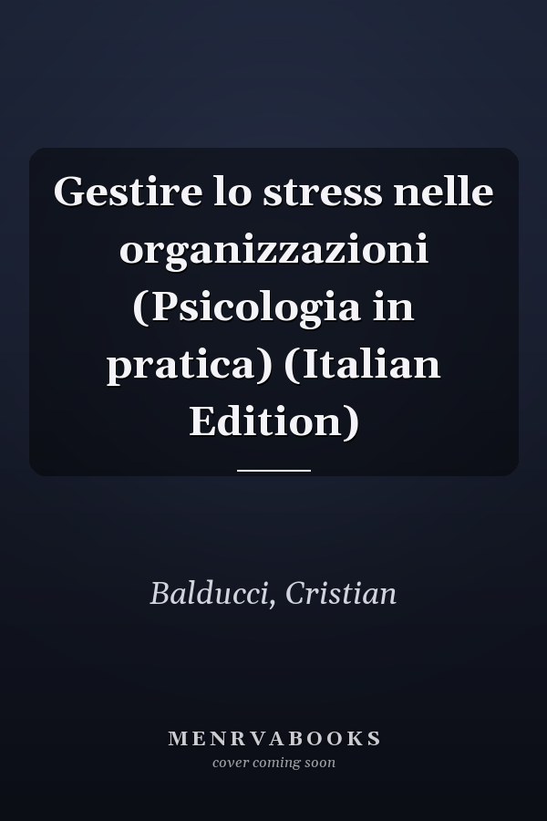 Gestire lo stress nelle organizzazioni (Psicologia in pratica) (Italian Edition)
