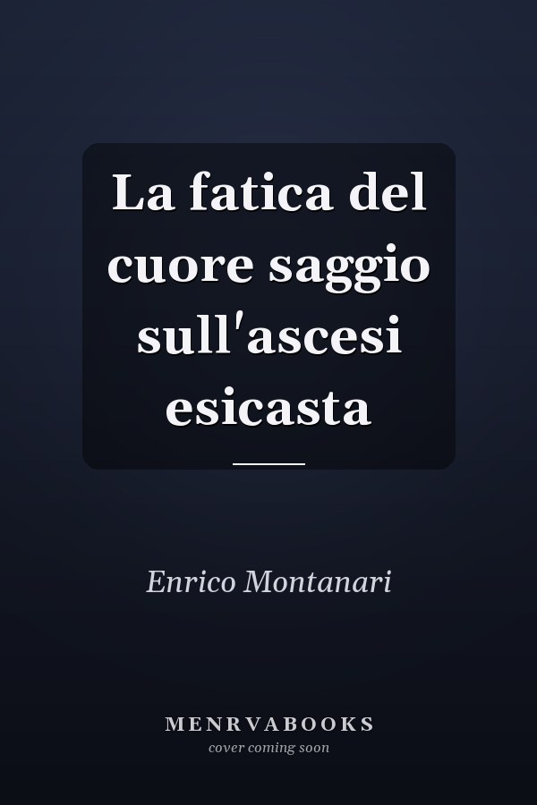 La fatica del cuore saggio sull'ascesi esicasta