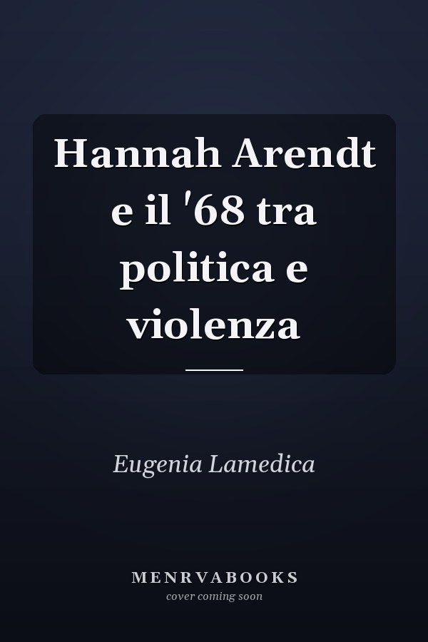 Hannah Arendt e il '68 tra politica e violenza