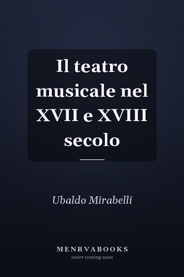 Il teatro musicale nel XVII e XVIII secolo