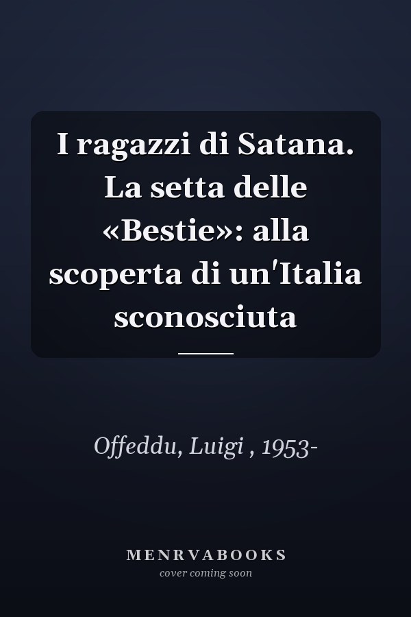 I ragazzi di Satana. La setta delle «Bestie»: alla scoperta di un'Italia sconosciuta