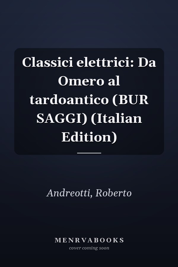 Classici elettrici: Da Omero al tardoantico (BUR SAGGI) (Italian Edition)