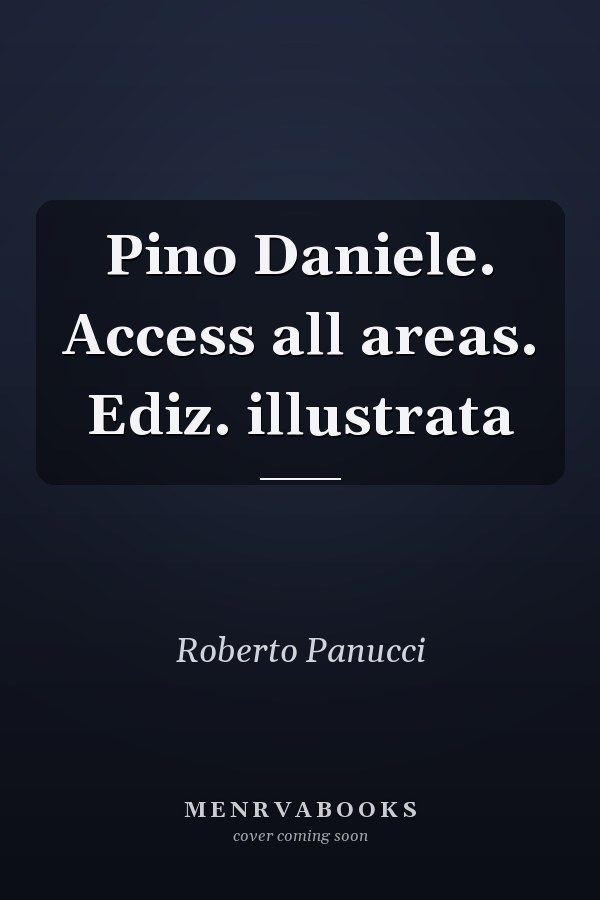 Pino Daniele. Access all areas. Ediz. illustrata