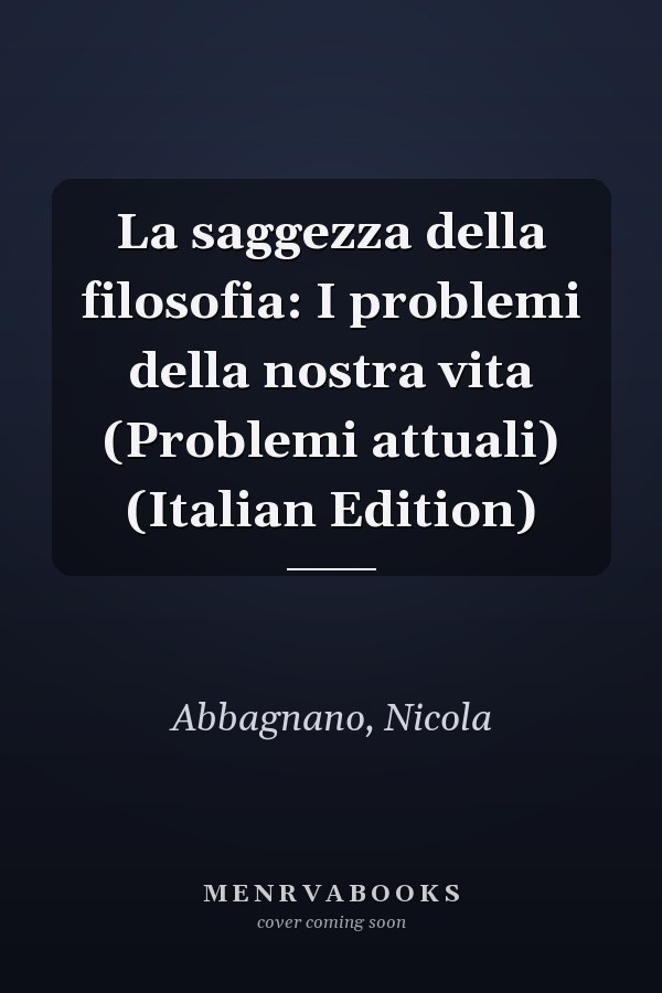 La saggezza della filosofia: I problemi della nostra vita (Problemi attuali) (Italian Edition)