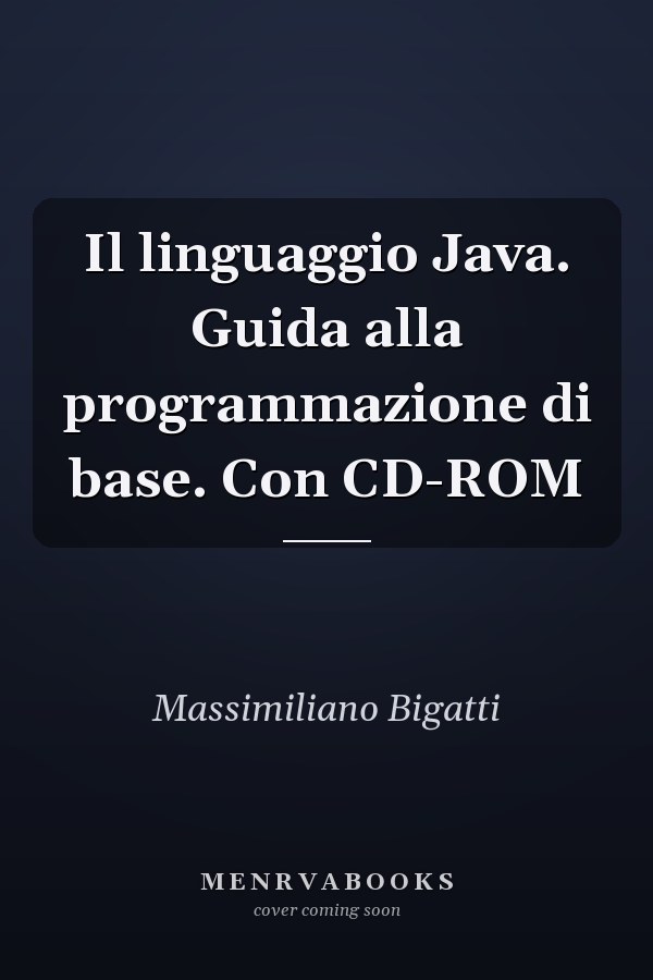 Il linguaggio Java. Guida alla programmazione di base. Con CD-ROM