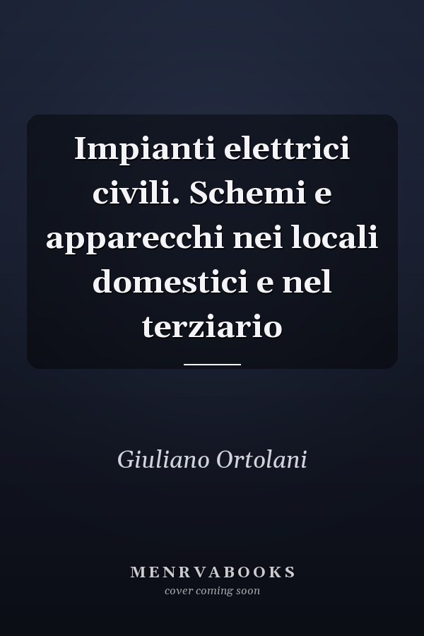 Impianti elettrici civili. Schemi e apparecchi nei locali domestici e nel terziario