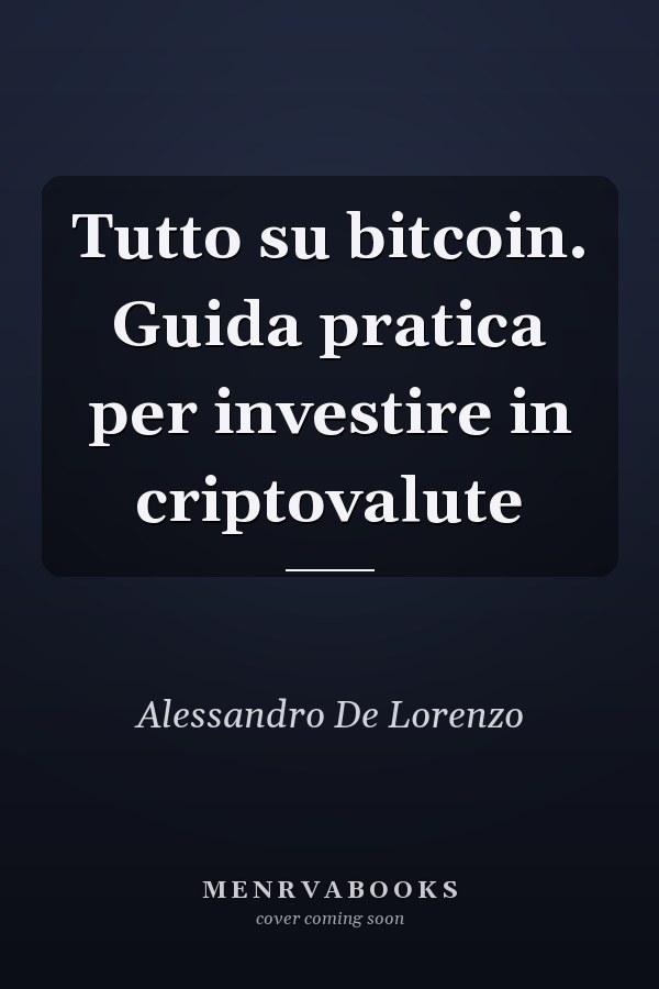 Tutto su bitcoin. Guida pratica per investire in criptovalute