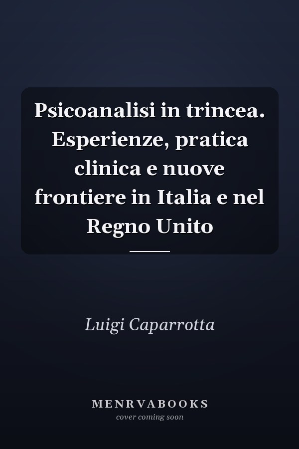 Psicoanalisi in trincea. Esperienze, pratica clinica e nuove frontiere in Italia e nel Regno Unito