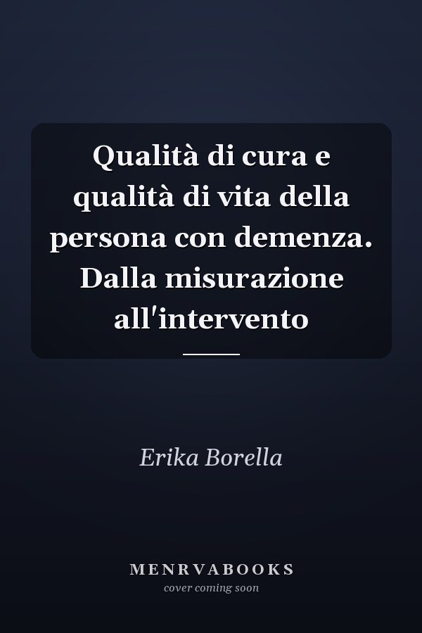 Qualità di cura e qualità di vita della persona con demenza. Dalla misurazione all'intervento
