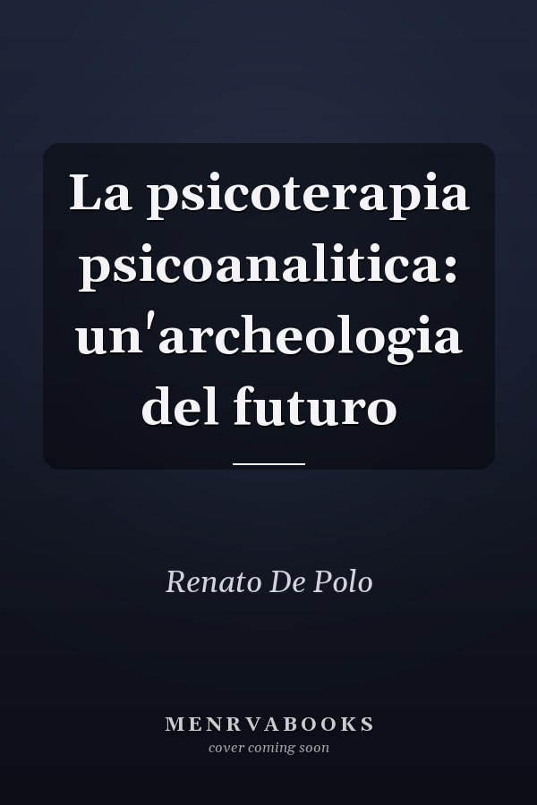 La psicoterapia psicoanalitica: un'archeologia del futuro