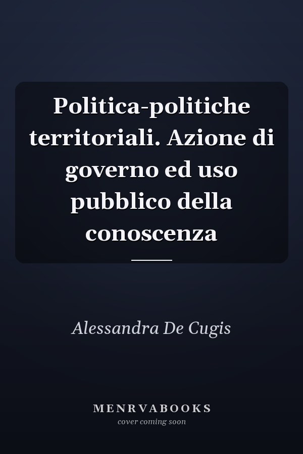 Politica-politiche territoriali. Azione di governo ed uso pubblico della conoscenza