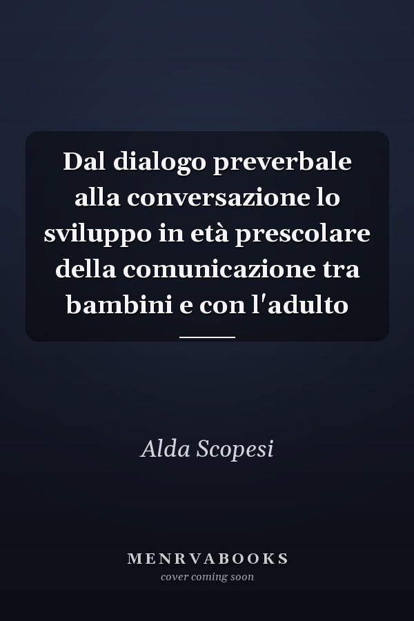 Dal dialogo preverbale alla conversazione lo sviluppo in età prescolare della comunicazione tra bambini e con l'adulto