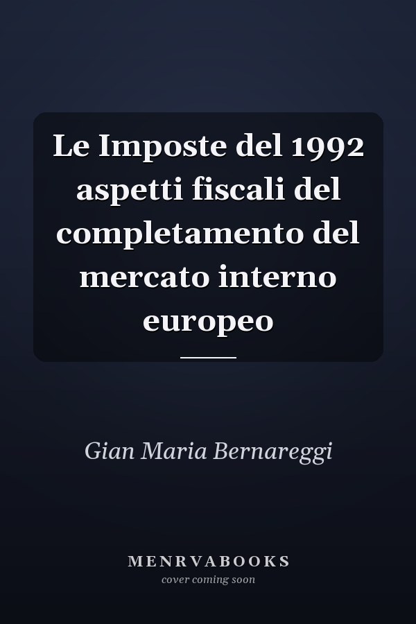 Le Imposte del 1992 aspetti fiscali del completamento del mercato interno europeo