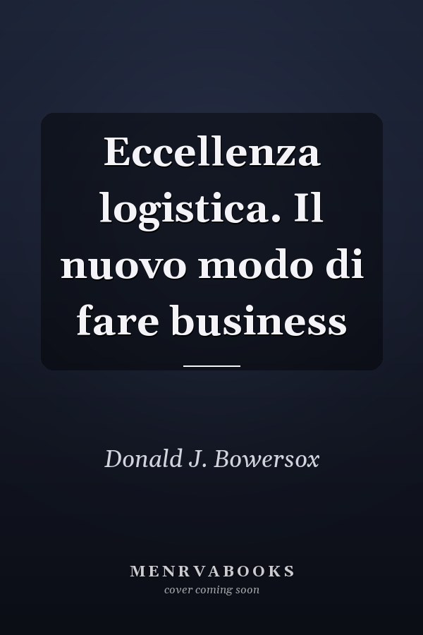 Eccellenza logistica. Il nuovo modo di fare business