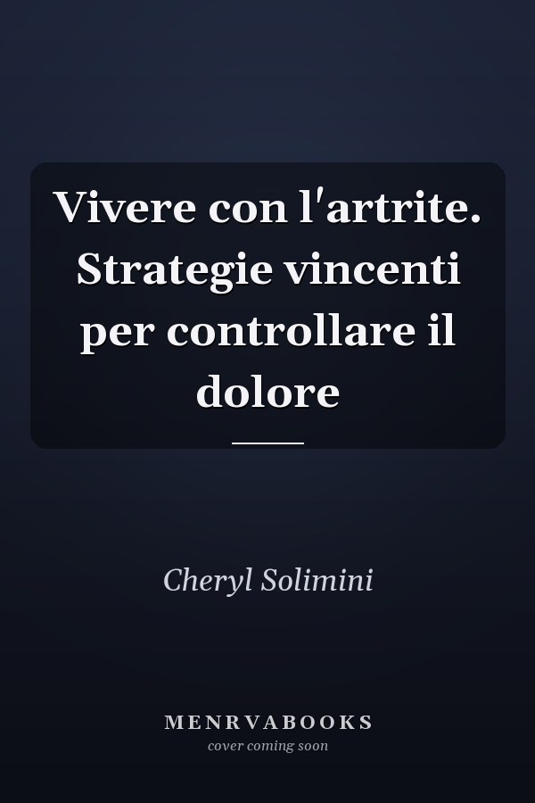 Vivere con l'artrite. Strategie vincenti per controllare il dolore