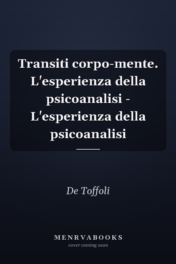 Transiti corpo-mente. L'esperienza della psicoanalisi - L'esperienza della psicoanalisi
