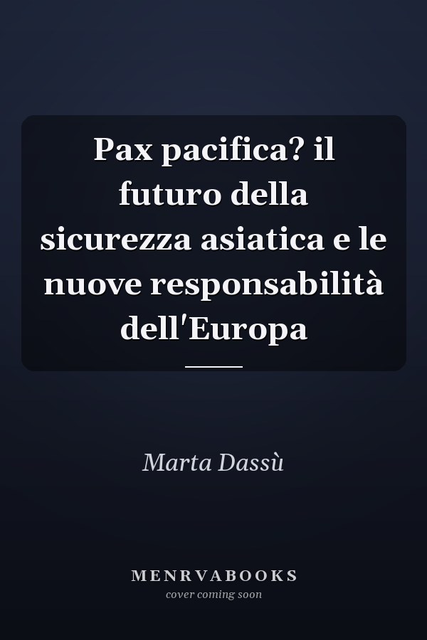 Pax pacifica? il futuro della sicurezza asiatica e le nuove responsabilità dell'Europa