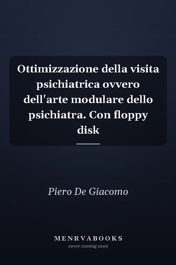 Ottimizzazione della visita psichiatrica ovvero dell'arte modulare dello psichiatra. Con floppy disk