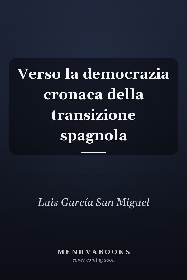 Verso la democrazia cronaca della transizione spagnola