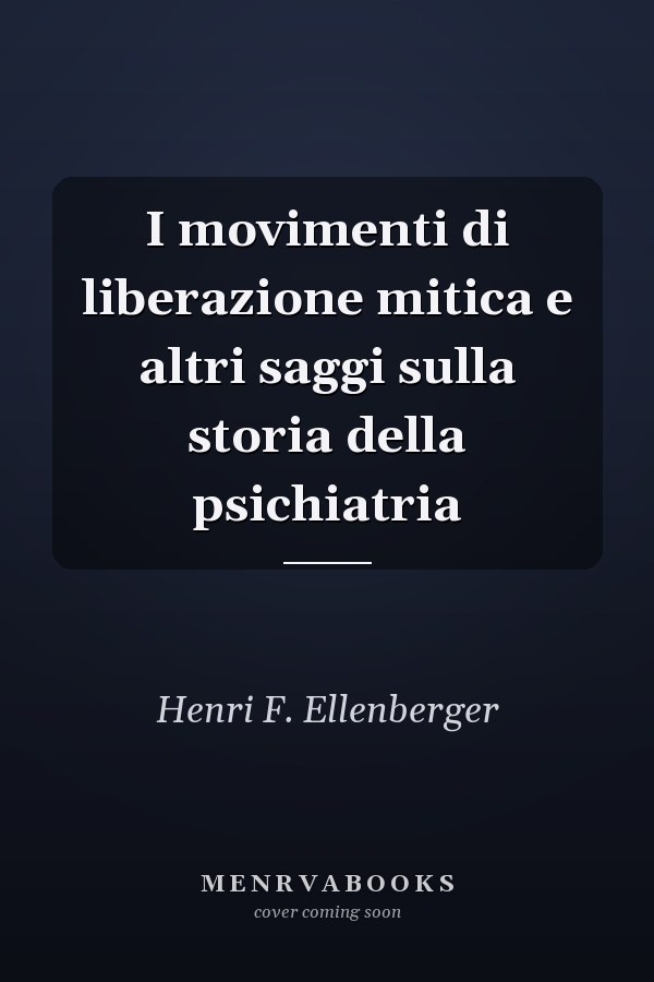 I movimenti di liberazione mitica e altri saggi sulla storia della psichiatria