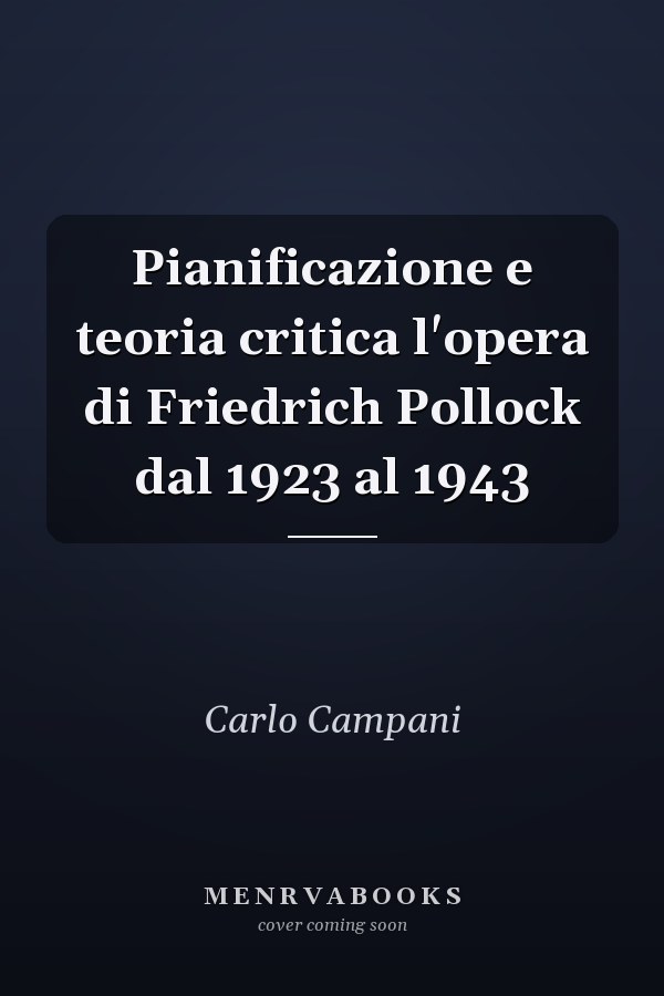 Pianificazione e teoria critica l'opera di Friedrich Pollock dal 1923 al 1943