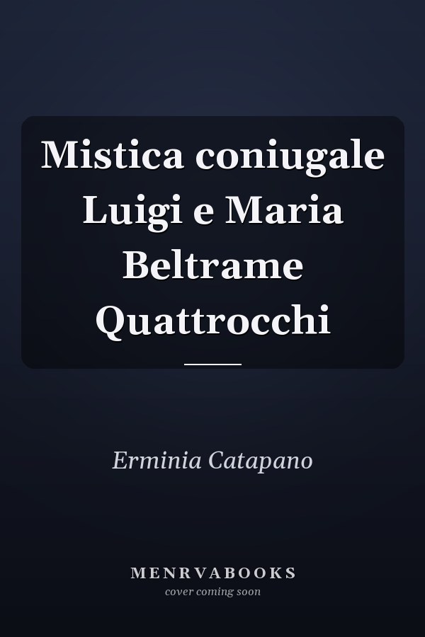 Mistica coniugale Luigi e Maria Beltrame Quattrocchi