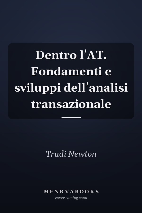 Dentro l'AT. Fondamenti e sviluppi dell'analisi transazionale