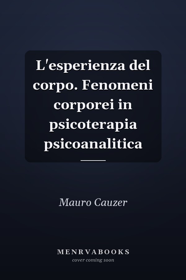 L'esperienza del corpo. Fenomeni corporei in psicoterapia psicoanalitica