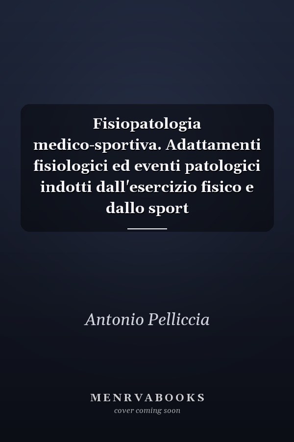 Fisiopatologia medico-sportiva. Adattamenti fisiologici ed eventi patologici indotti dall'esercizio fisico e dallo sport
