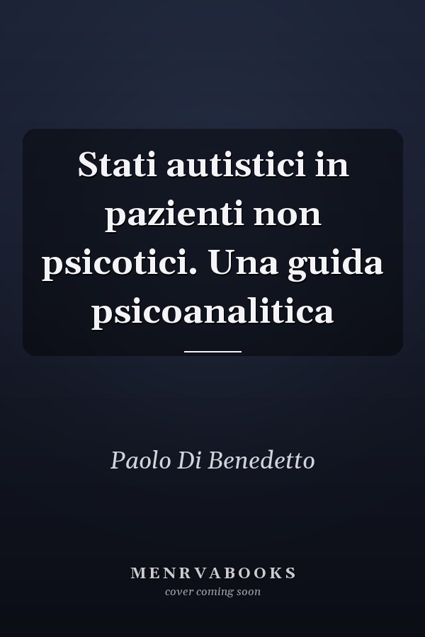 Stati autistici in pazienti non psicotici. Una guida psicoanalitica