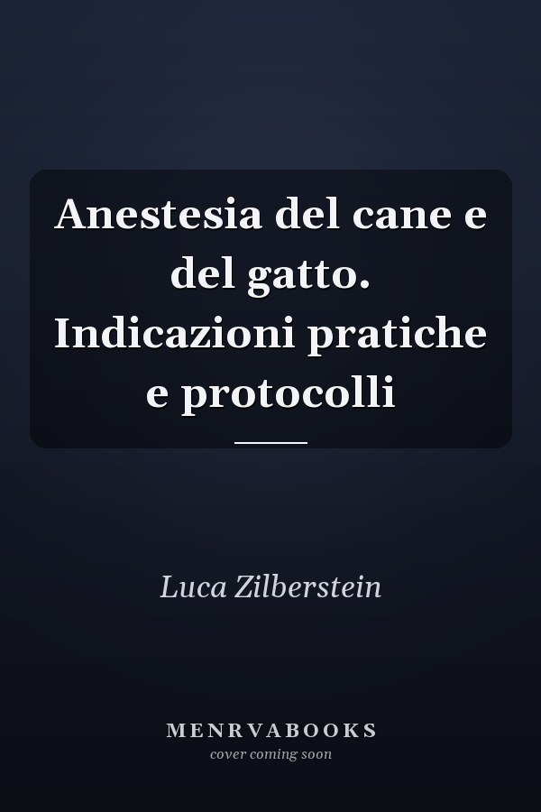 Anestesia del cane e del gatto. Indicazioni pratiche e protocolli