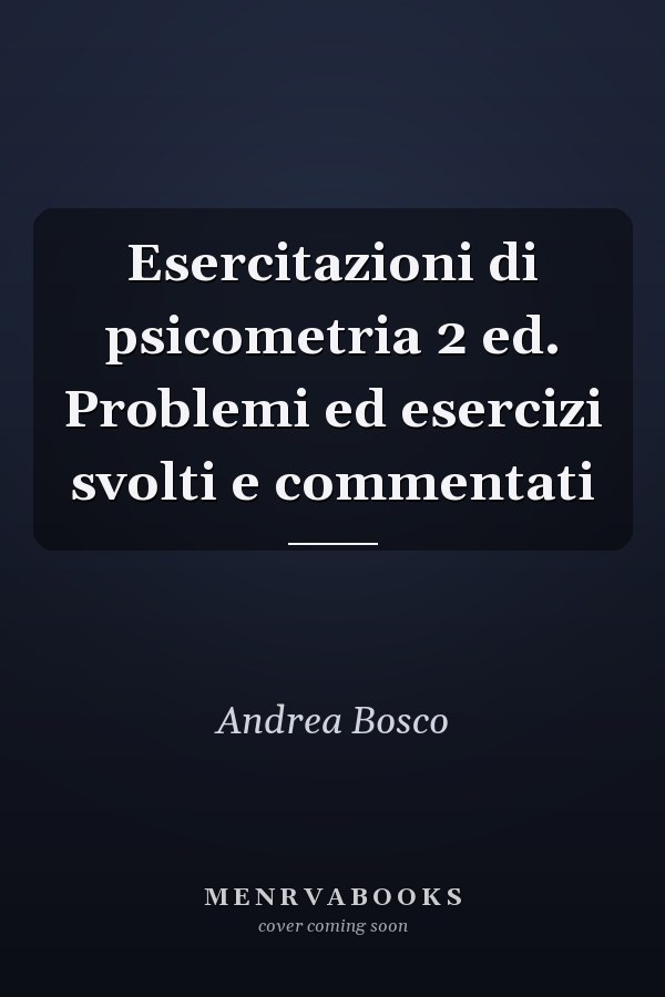 Esercitazioni di psicometria 2 ed. Problemi ed esercizi svolti e commentati
