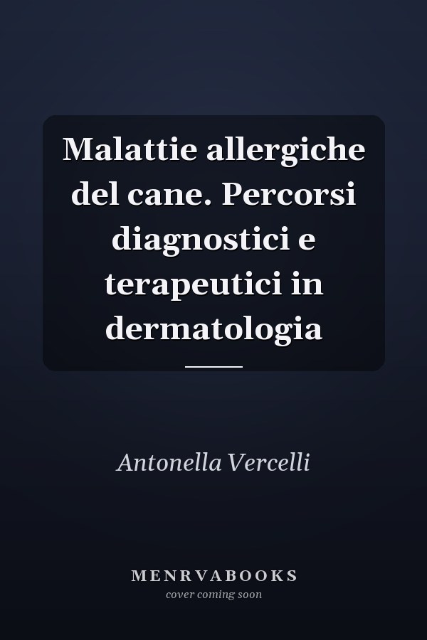 Malattie allergiche del cane. Percorsi diagnostici e terapeutici in dermatologia