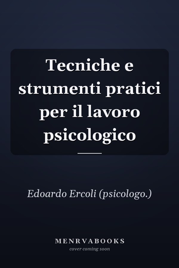 Tecniche e strumenti pratici per il lavoro psicologico