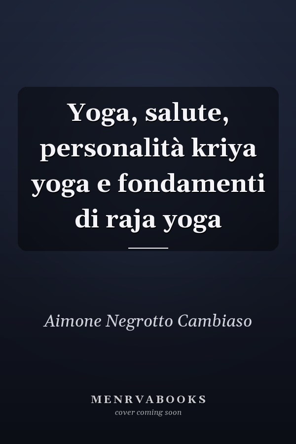 Yoga, salute, personalità kriya yoga e fondamenti di raja yoga