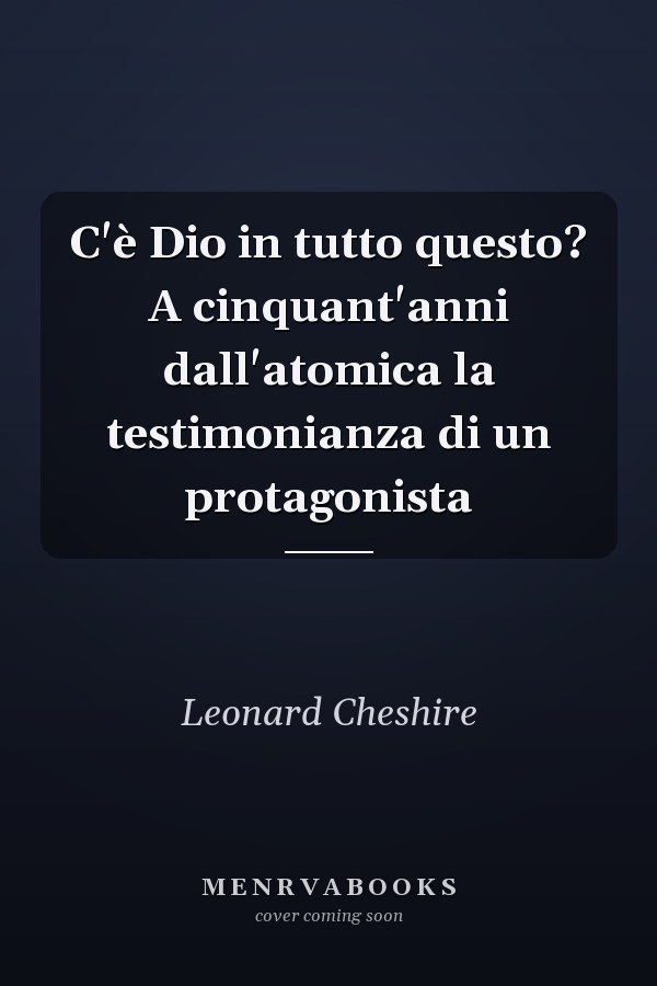 C'è Dio in tutto questo? A cinquant'anni dall'atomica la testimonianza di un protagonista