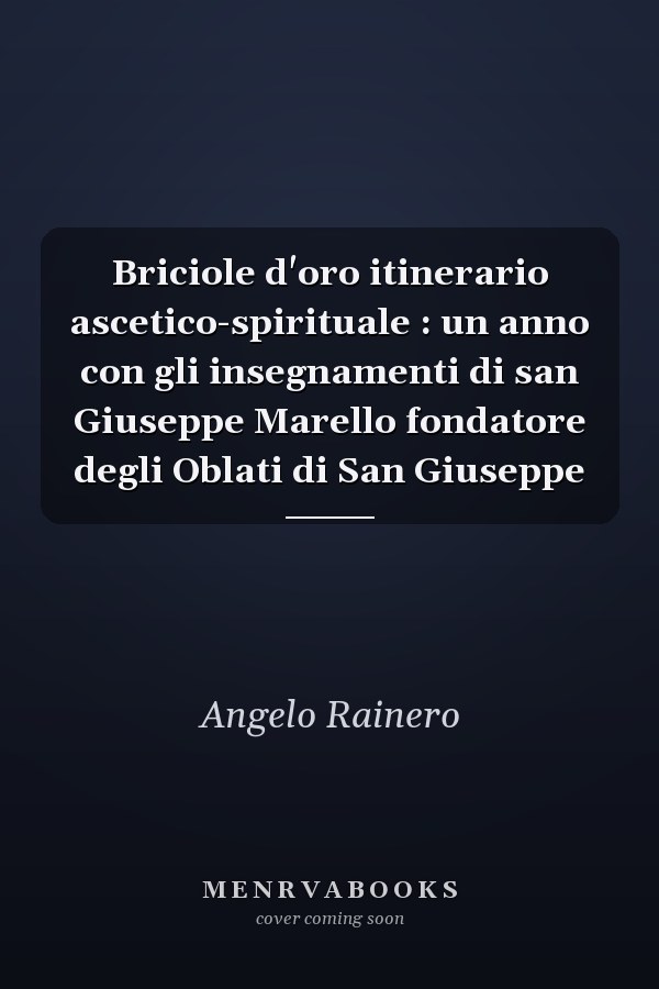 Briciole d'oro itinerario ascetico-spirituale : un anno con gli insegnamenti di san Giuseppe Marello fondatore degli Oblati di San Giuseppe