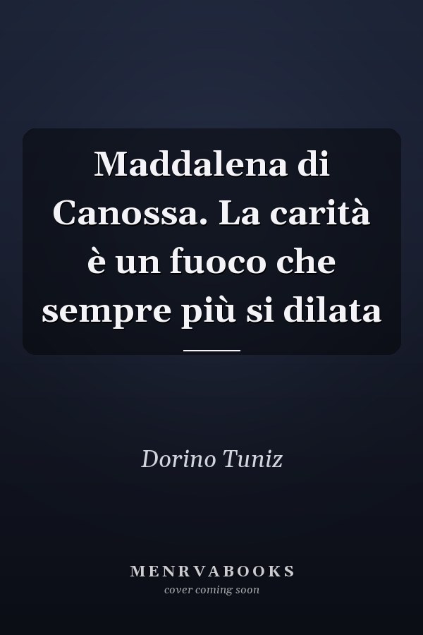 Maddalena di Canossa. La carità è un fuoco che sempre più si dilata