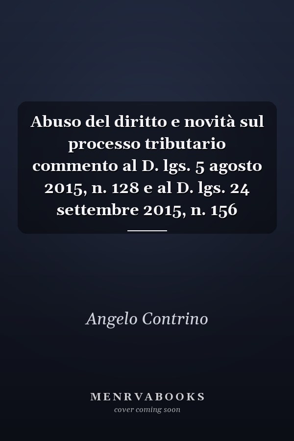 Abuso del diritto e novità sul processo tributario commento al D. lgs. 5 agosto 2015, n. 128 e al D. lgs. 24 settembre 2015, n. 156