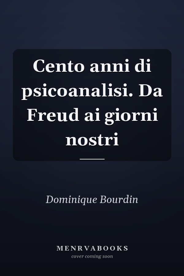 Cento anni di psicoanalisi. Da Freud ai giorni nostri