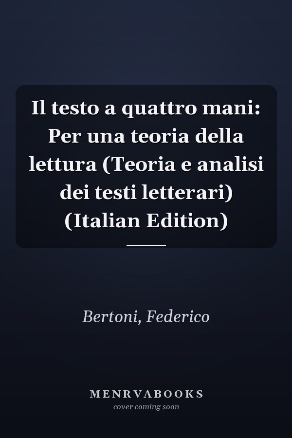 Il testo a quattro mani: Per una teoria della lettura (Teoria e analisi dei testi letterari) (Italian Edition)